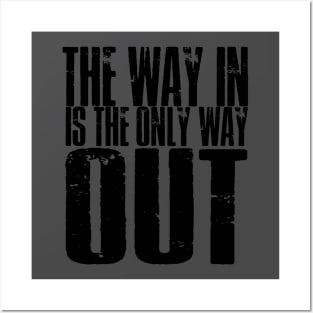 The Way In Is The Only Way Out Posters and Art
